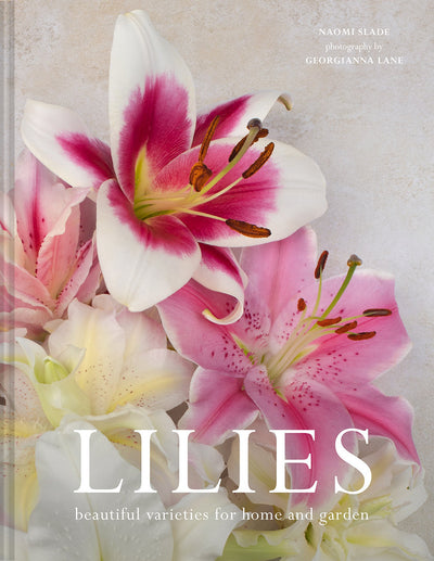 Lilies | Beautiful Varieties For Home & Garden | Naomi Slade | Autographed
